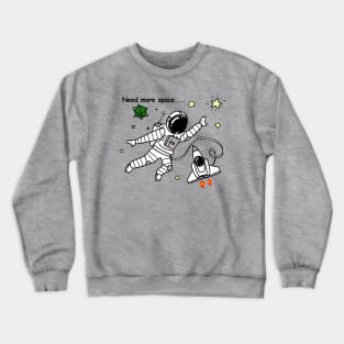 Astronauts Need More Space Crewneck Sweatshirt